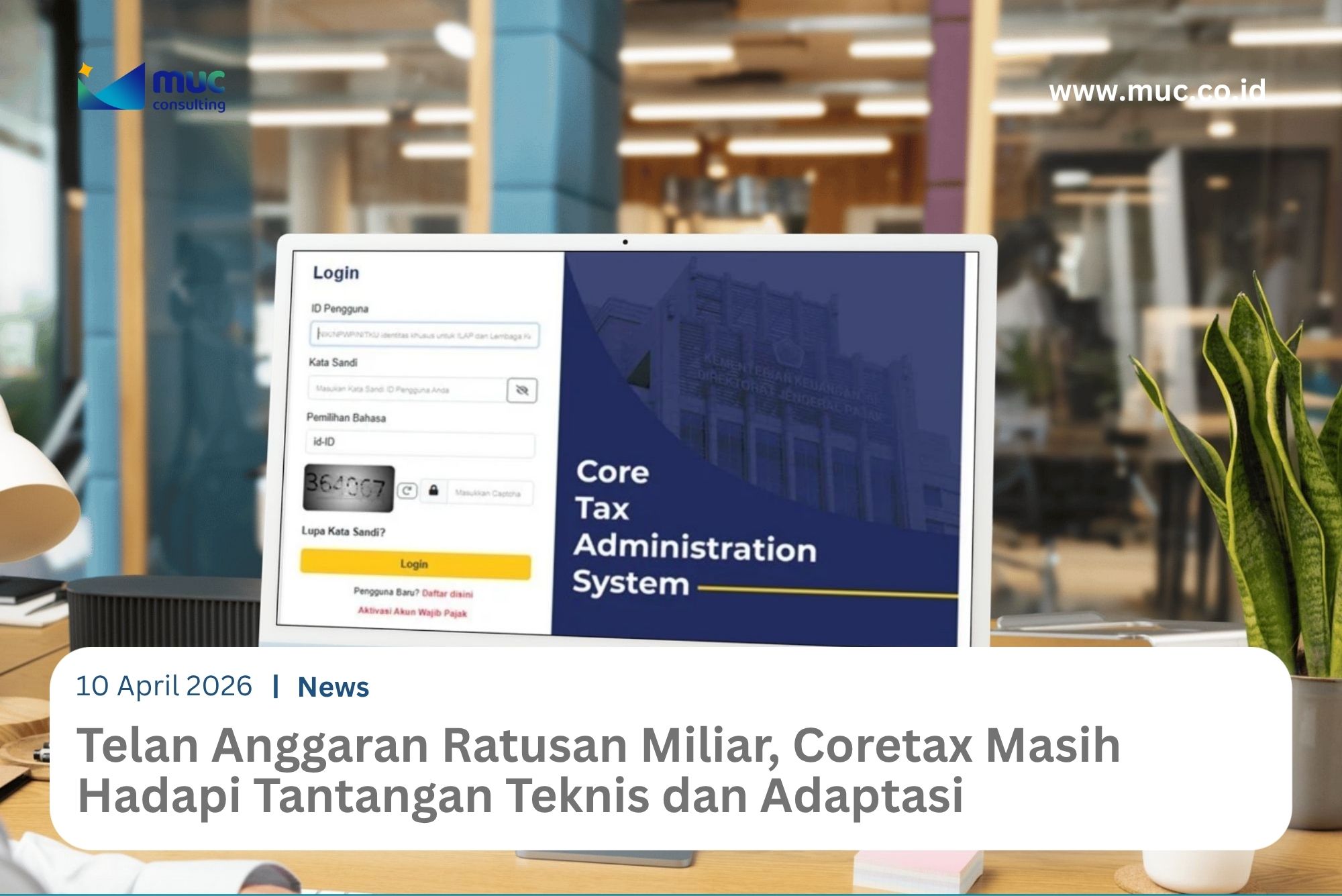 Absorbing Hundreds of Billions in Budget, Coretax Still Faces Technical and Adaptation Challenges
